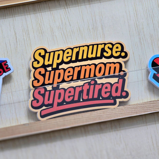 Supernurse Supermom Supertired