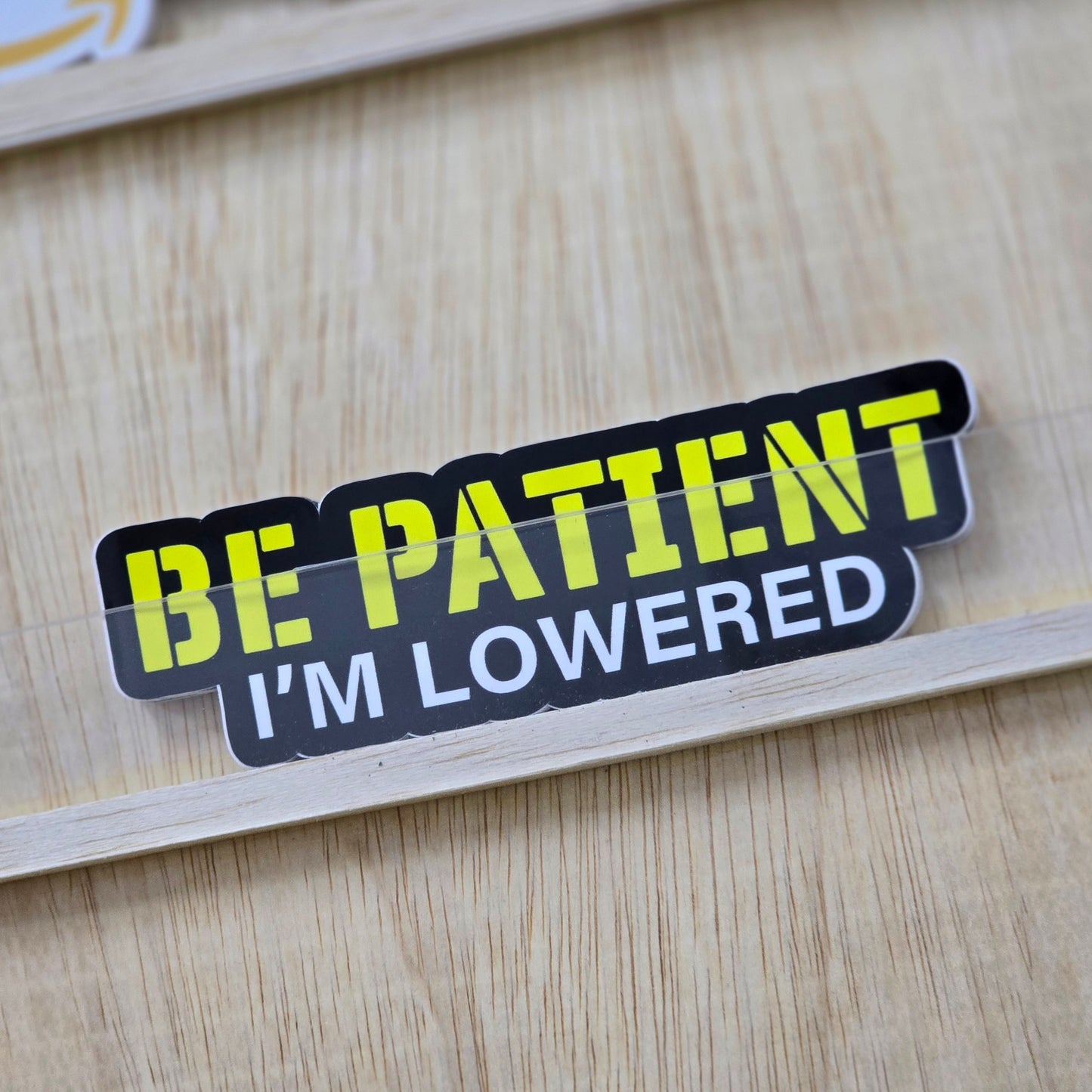 Be Patient, I'm Lowered