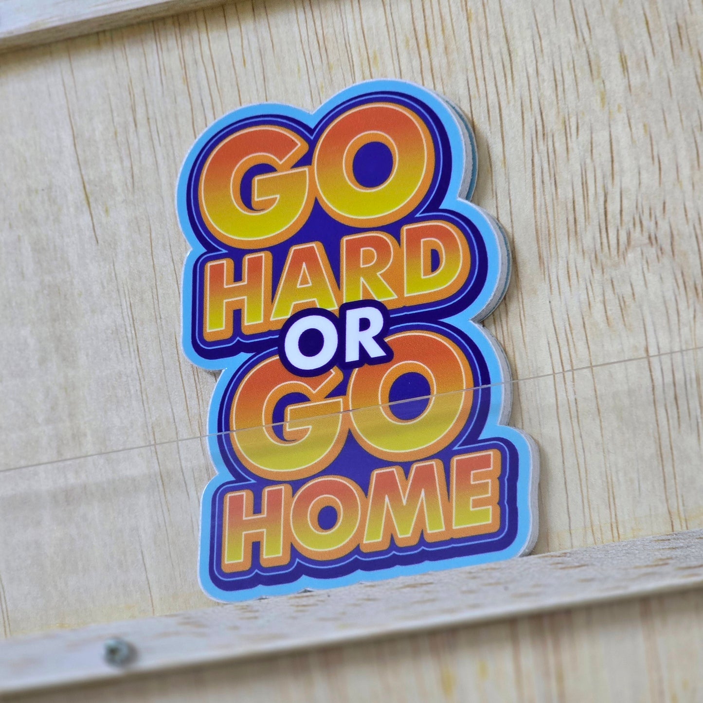 Go Hard Or Go Home