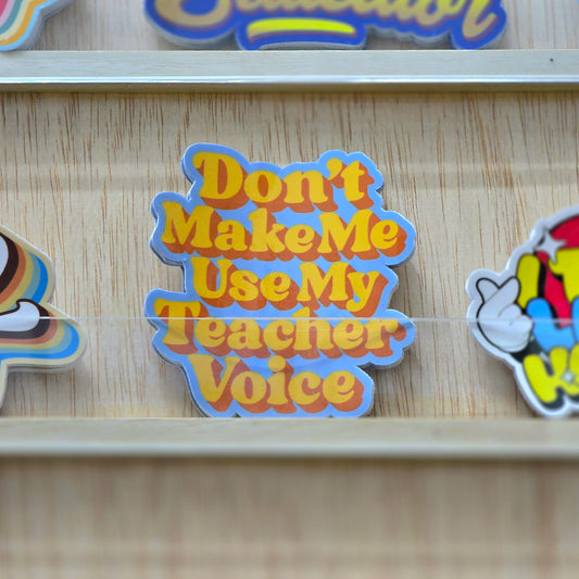 Don't Make Me Use My Teacher Voice