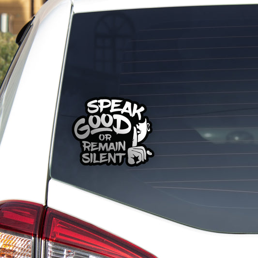 Speak Good Or Remain Silent