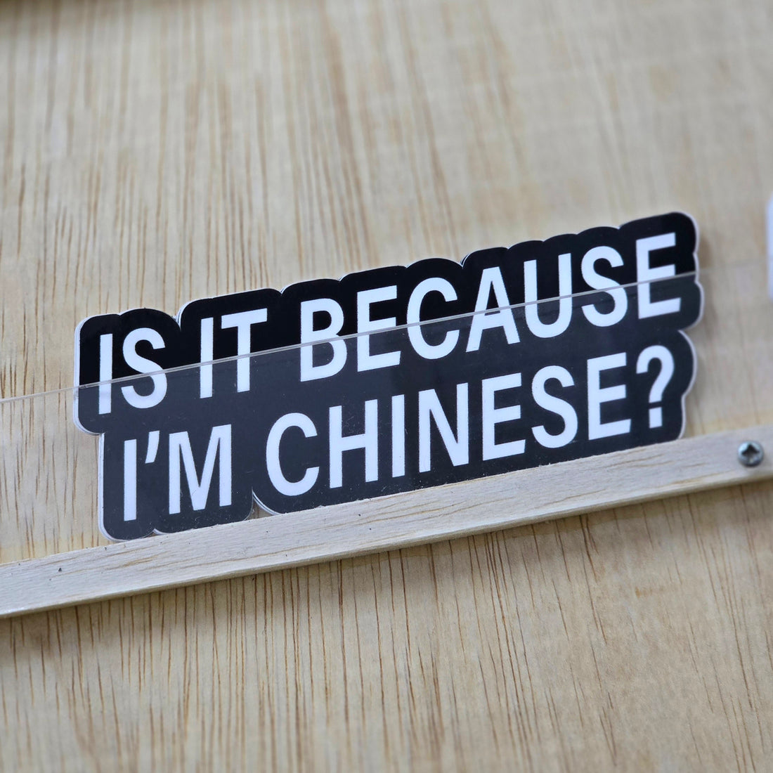 Is It Because I'm Chinese – Sticker District